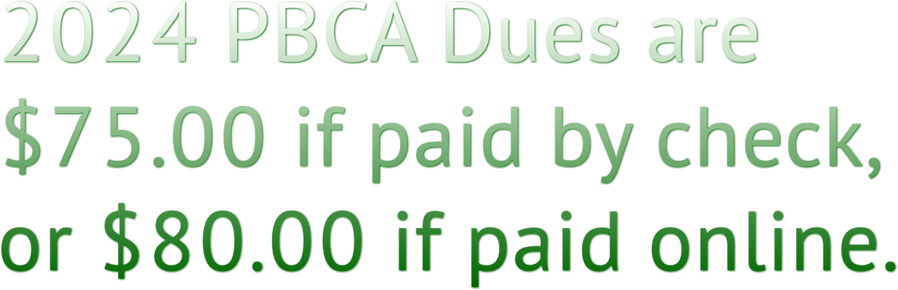 2024 PBCA Dues are 
$75.00 if paid by check, 
or $80.00 if paid online.